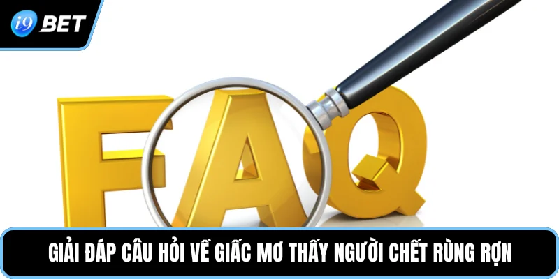 Giải đáp câu hỏi về giấc mơ thấy người chết rùng rợn